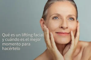 que es un lifting facial y cual es el mejor momento para hacerlo