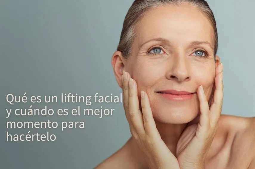 que es un lifting facial y cual es el mejor momento para hacerlo